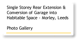 Single Storey Rear Extension and Conversion of Garage into Habitable Space - Morley - Leeds